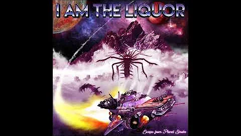 I Am The Liquor - Escape from Planet Smoke (Full A...