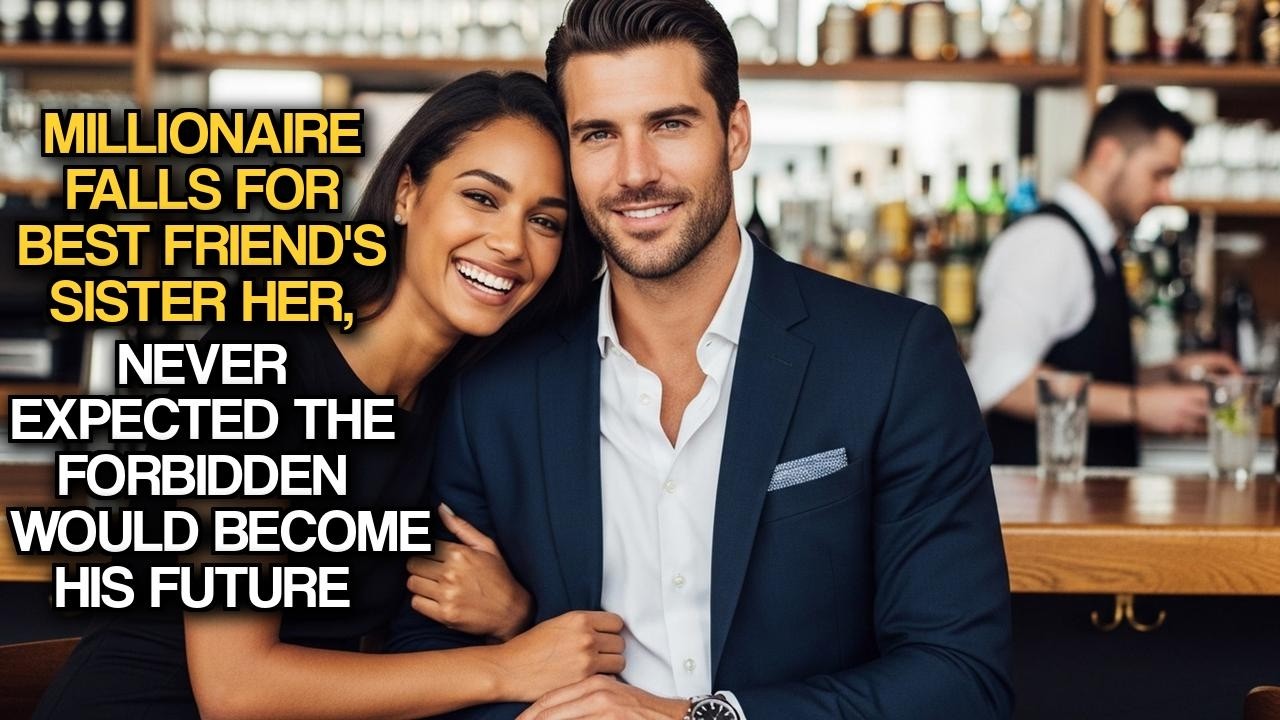 Millionaire Falls For Best Friend's Sister Her, Never Expected The Forbidden Would Become His Future