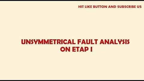 Short Circuit - Unsymmetrical / Unbalanced Fault Analysis on ETAP - I