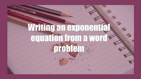 How To Write An Exponential Equation From A Word Problem
