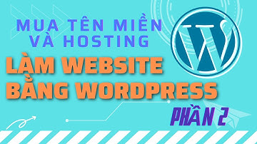 Mua Tên Miền Và Hosting Cấu Hình và Cài Đặt Website Wordpress Tên Miền Riêng - Phần 2/3