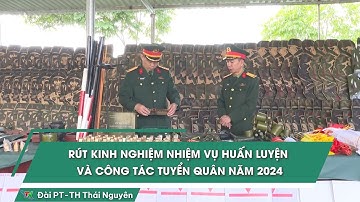Rút kinh nghiệm nhiệm vụ huấn luyện và công tác tuyển quân năm 2024 | Thái Nguyên TV