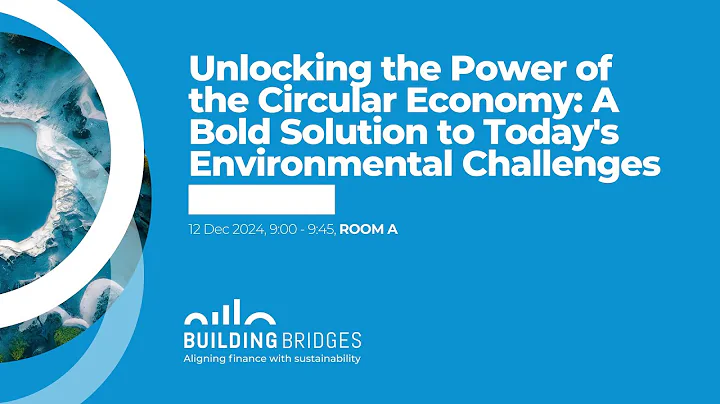 Unlocking the Circular Economy: A Bold Solution - Building Bridges 2024 - Room A - Dec 12
