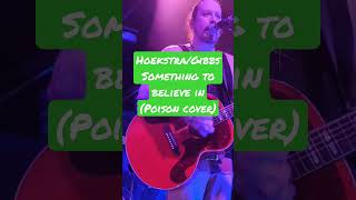 Hoekstra/Gibbs Something to Believe In LIVE Acoustic Poison Cover - click link for full video!