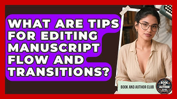 What Are Tips For Editing Manuscript Flow And Transitions? - Book and Author Club