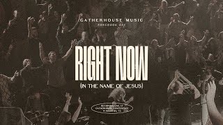 Gatherhouse Music - Right Now (In The Name of Jesus) [Live] with Ryan Kennedy