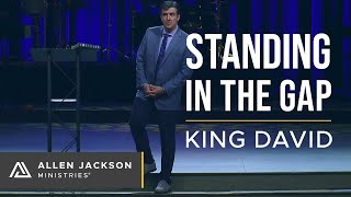 Standing in the Gap, Part 1: King David | Allen Jackson Ministries
