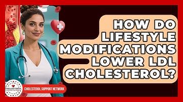 How Do Lifestyle Modifications Lower LDL Cholesterol? - Cholesterol Support Network