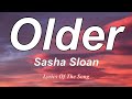 Sasha Sloan  - Older (Lyrics)