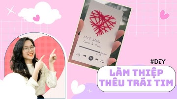 Thiệp Thêu Trái Tim DIY: Ý Tưởng Tự Làm Thiệp Trái Tim Siêu Xinh Tặng Người Thương | Ngọc Zuna
