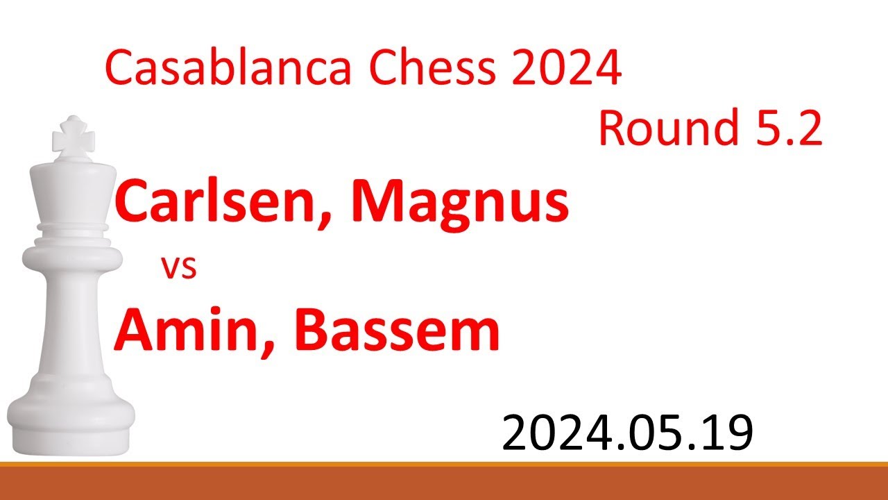 Carlsen, Magnus/Amin, Bassem/Casablanca Chess 2024/2024.05.19/Round 5.2