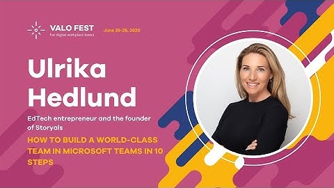 Valo Fest - Ulrika Hedlund: How to build a world class team in Microsoft Teams in 10 steps