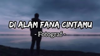 Di Alam Fana Cintamu - Fotograf (Lirik)