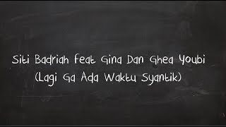 Gina & Ghea Youbi  -  Lagi Ga Ada Waktu Syantik (Feat. Siti Badriah) LIRIK VIDEO