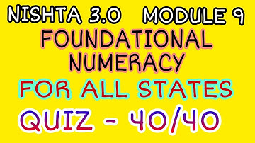 FOUNDATIONAL NUMERACY . FLN 3.0  MODULE-9 . FOR ALL STATES QUIZ ANSWERS . SCORE 40/40