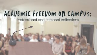 Academic Freedom on Campus: Professional and Personal Reflections