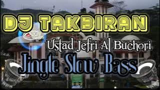 Dj Takbiran ustd Jefri Al Buchori Jingle slow Bass (Djibril Remix)