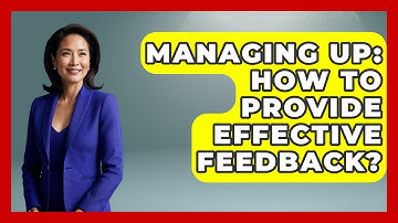 Managing Up: How To Provide Effective Feedback? - Modern Manager Toolbox