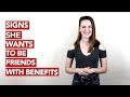 Signs she wants to be friends with benefits!