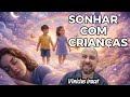 SONHAR COM CRIANÇAS