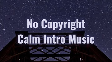 No Copyright Intro Music Free For Youtube Videos | Calm