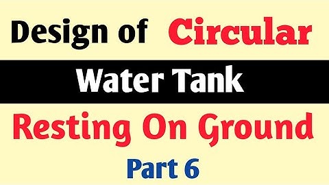 Design Of Circular Water Tank Resting On Ground (Part 6)