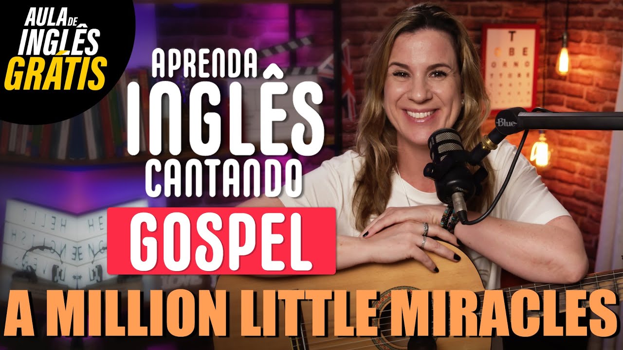 APRENDA INGLÊS COM MÚSICA: A Million Little Miracles (Gospel)