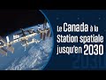 Le Canada poursuit sa présence à la Station spatiale internationale jusqu’en 2030