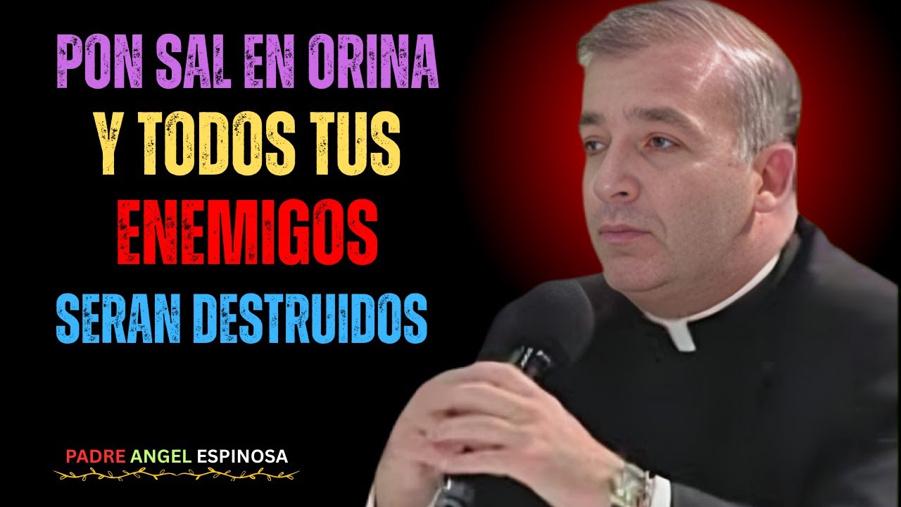 Pon SAL en tu ORINA para DESTRUIR a todos tus ENEMIGOS sin ENFRENTARLOS | PADRE ÁNGEL ESPINOSA
