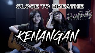 CLOSE TO BREATHE - KENANGAN (Cover by DwiTanty)