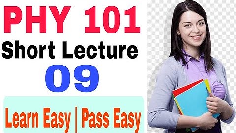 Phy101  short lecture no 9 | Phy101 best mid term preparation | Phy 101 mid term exam ssolved notes