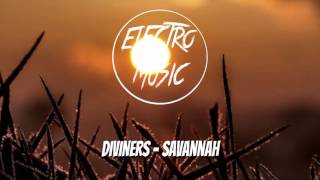 Diviners - Savannah [REMIX] - [MUSICA ELECTRONICA] Diviners - Savannah (feat. Philly K)