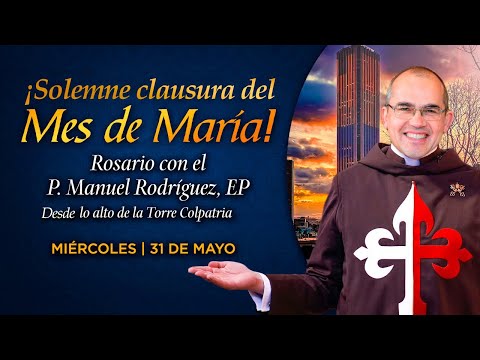 Mes de María: Rosario de los Consagrados desde la Torre Colpatria 🙏🏻Con el P. Manuel Rodríguez, EP