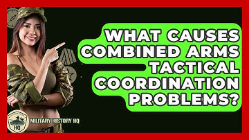 What Causes Combined Arms Tactical Coordination Problems? - Military History HQ