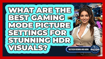 What Are The Best Gaming Mode Picture Settings For Stunning HDR Visuals? - NextGen Viewing and Audio