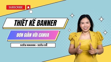 Hướng Dẫn Thiết Kế Banner Đơn Giản Với Canva Siêu Nhanh - Siêu Dễ Ai Cũng Làm Được