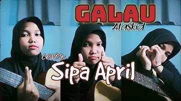 Galau - Alaskid | Cover Sipa April (Lyric Video)