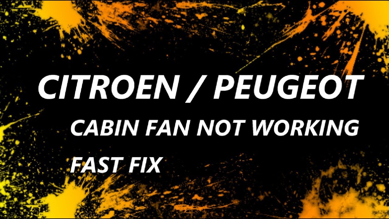 Citroen / Peugeot   - Cabin Fan / Blower Not Working