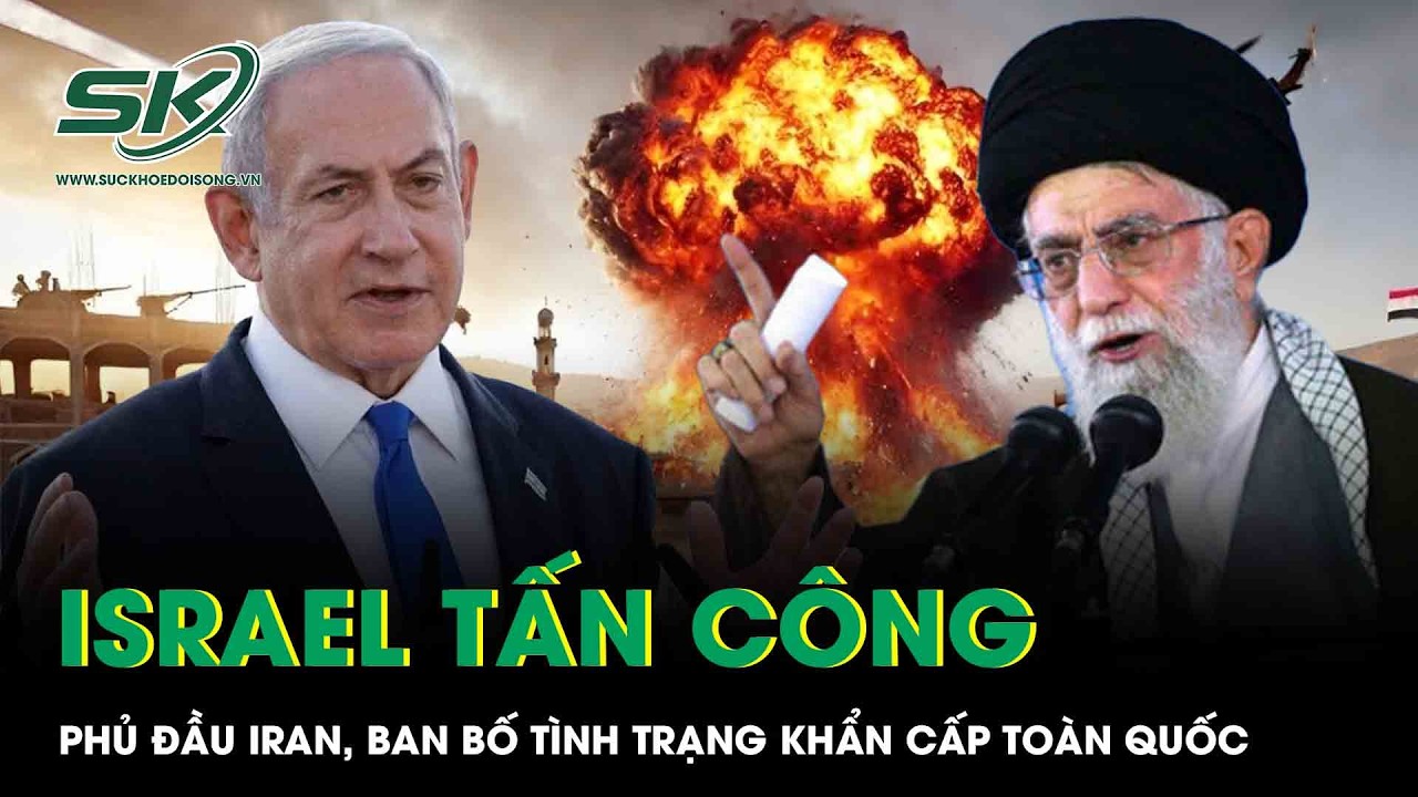 Israel tuyên bố tấn công phủ đầu nhằm vào Iran, ban bố tình trạng khẩn cấp toàn quốc