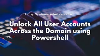 Unlock All User Accounts Across the Domain using Powershell