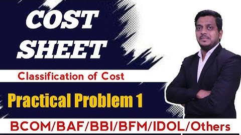 L 2 Cost Sheet | Classification of cost | Cost Accounting | Bcom/BMS/BAF/BBI/BFM/IDOL | Ashish Sir