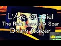 L&#39;Arc~en~Ciel/The Rain Leaves A Scar(Drum Cover)