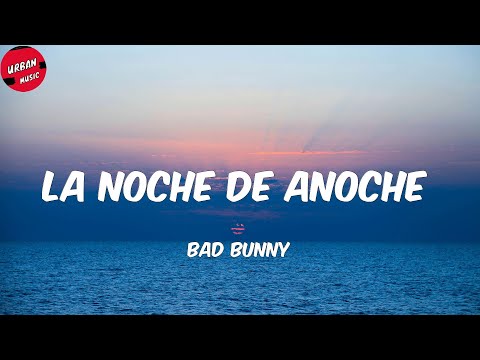 Bad Bunny - LA NOCHE DE ANOCHE (Letra/Lyrics)