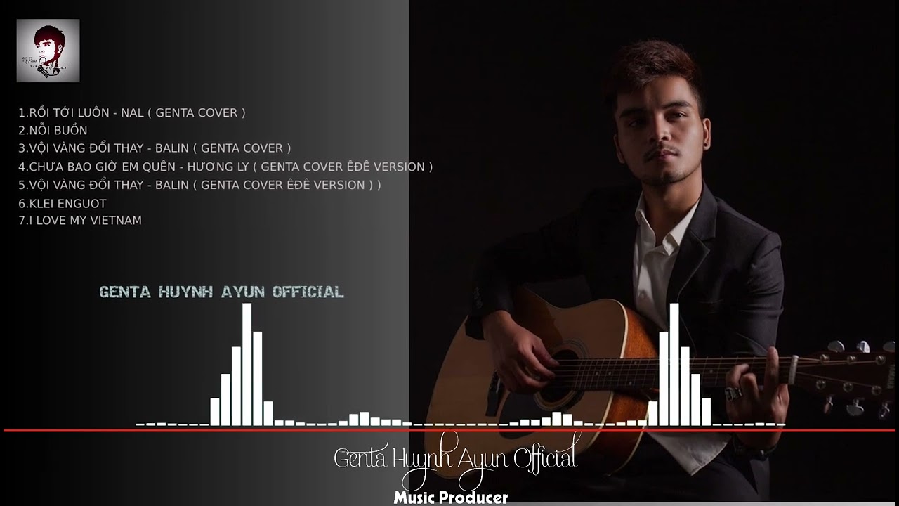 TỔNG HỢP NHỮNG BÀI HÁT HAY CỦA GENTA HUYNH AYUN