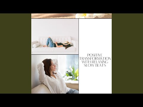 Positive Transformation with Relaxing Slow Beats adlı videoyu YouTube'da izle