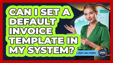 Can I Set A Default Invoice Template In My System?