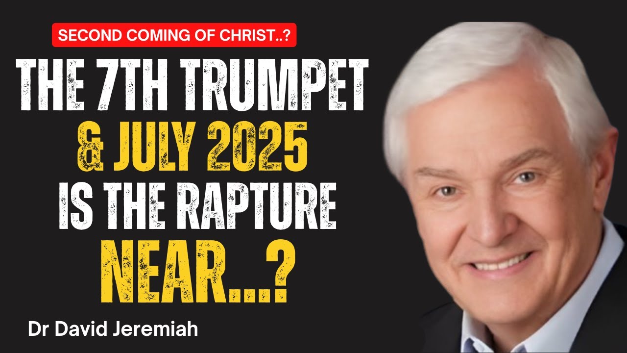 July Rapture JULY 2025, THE 7TH TRUMPET PROPHECY & THE RAPTURE || DR DAVID JEREMIAH ...