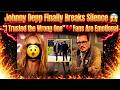 Johnny Depp Finally Breaks Silence 😱 “I Trusted the Wrong One” 💔 Fans Are Emotional