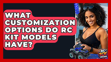 What customization options do RC kit models have? - RC Toy Central