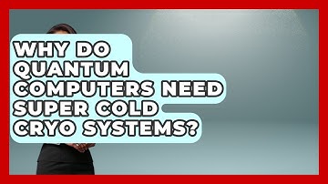 Why Do Quantum Computers Need Super Cold Cryo Systems? - Quantum Tech Explained